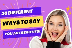 30 different ways to say You are beautiful
