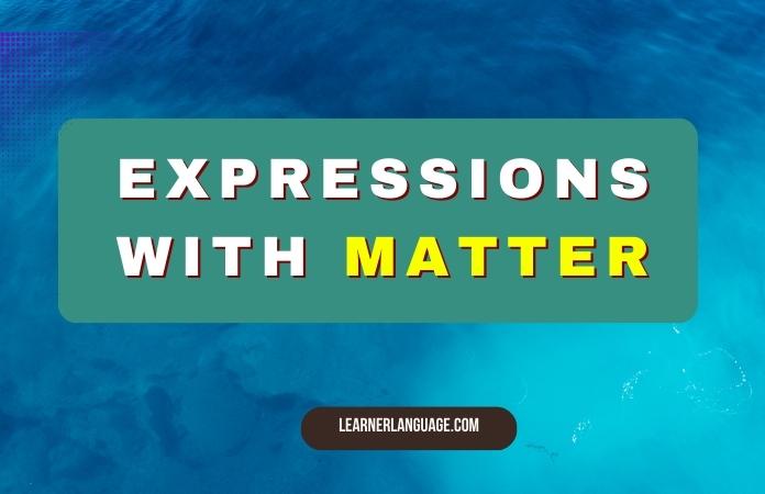 Expressions with MATTER