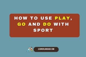 How to use play, go and do with sport